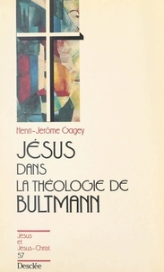 Henri-Jérôme Gagey et Joseph Doré - Jésus dans la théologie de Bultmann.