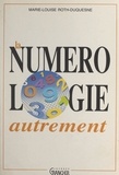 Marie-Louise Roth-Duquesne et Michel Grancher - La numérologie autrement - Ce que nous racontent les nombres.