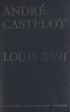 André Castelot - Louis XVII.
