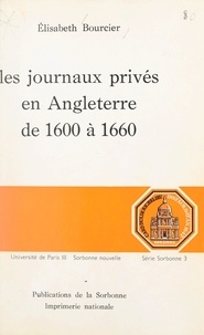 Elisabeth Bourcier et  Université de Paris III-Sorbon - Les journaux privés en Angleterre, de 1600 à 1660.