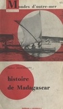 Hubert Deschamps et Alfred Grandidier - Histoire de Madagascar - Avec 13 cartes et 31 photographies.