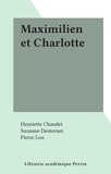 Henriette Chandet et Suzanne Desternes - Maximilien et Charlotte.
