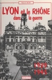 Marcel Ruby - Lyon et le département du Rhône dans la guerre 1939-1945.