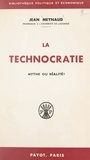 Jean Meynaud - La technocratie - Mythe ou réalité ?.