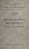 Jean-Jacques Trillat - Les applications des rayons X - Physique, chimie, métallurgie.