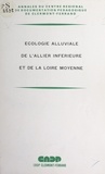 Jean Beaudonnet et  Centre régional de documentati - Écologie alluviale de l'Allier inférieure et de la Loire moyenne - Journée d'étude, Moulins, septembre 1975.