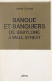 Alfred Colling - Banque et banquiers, de Babylone à Wall Street.