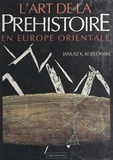 Janusz K. Kozlowski et René Desbrosse - L'art de la préhistoire en Europe orientale.