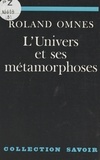 Roland Omnès - L'univers et ses métamorphoses.