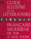Marcel Girard et  Collectif - Guide illustré de la littérature française moderne de 1918 à nos jours.