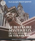 Marie-Josèphe Wolff-Quenot et Michel Gissy - Le bestiaire mystérieux de la cathédrale de Strasbourg.