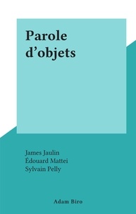 James Jaulin et Edouard Mattei - Parole d'objets.