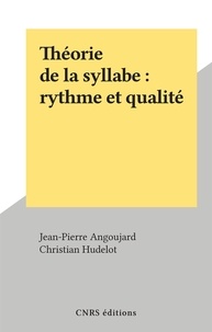 Jean-Pierre Angoujard et Christian Hudelot - Théorie de la syllabe : rythme et qualité.