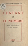 François Brachet et Henri Canac - L'enfant et le nombre - Éléments pour une pédagogie du calcul élémentaire.
