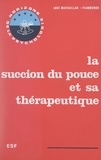 Luce Margaillan-Fiammengo et Roger Mucchielli - La succion du pouce et sa thérapeutique.
