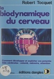 Robert Tocquet - La biodynamique du cerveau - Comment développer et exploiter vos potentialités cérébrales : volonté, mémoire, attention.