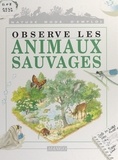 Marc Ollantey et François Jeannequin - Observe les animaux sauvages.