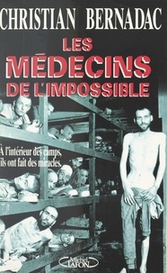 Christian Bernadac et Pascal Vandeputte - Les médecins de l'impossible - À l'intérieur des camps, ils ont fait des miracles.