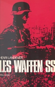 Henri Landemer et Dominique Venner - La Waffen SS.