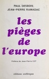 Paul Desbois et Jean-Pierre Ramadac - Les pièges de l'Europe.