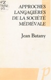 Jean Batany - Approches langagières de la société médiévale.