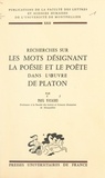  Faculté des Lettres et Science et Paul Vicaire - Recherches sur les mots désignant la poésie et le poète dans l'œuvre de Platon.