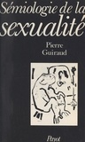 Pierre Guiraud et Louis-Jean Calvet - Le langage de la sexualité (2) - Sémiologie de la sexualité : essai de glosso-analyse.
