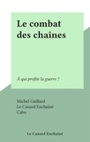 Michel Gaillard et  Le Canard Enchaîné - Le combat des chaînes - À qui profite la guerre ?.