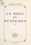 Clément Lépidis et Kléanthis Tchélébidès - La rose de Büyükada - Ouvrage illustré par le fils de l'auteur.
