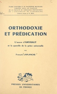  Faculté de théologie protestan et François Laplanche - Orthodoxie et prédication - L'œuvre d'Amyraut et la querelle de la grâce universelle.