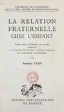 Paulette Cahn et  Faculté des Lettres et Science - La relation fraternelle chez l'enfant - Thèse pour le Doctorat ès lettres.