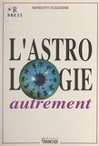 Mérédith Duquesne et Michel Grancher - L'astrologie autrement.