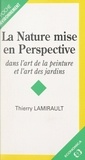 Thierry Lamirault et Alinari Anderson - La nature mise en perspective - Dans l'art de la peinture et l'art des jardins.