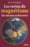 Pierre Martignac et J.-C. de Tymowski - Les vertus du magnétisme des aimants et de la Terre.