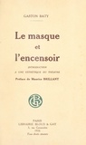 Gaston Baty et Maurice Brillant - Le masque et l'encensoir - Introduction à une esthétique du théâtre.