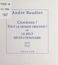 André Baudier - Chavignol ! Tout le monde descend ! - Ou Le je(u) révolutionnaire.