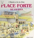 Dominique Ronsseray et Guy Ameyë - L'histoire et la vie d'une place forte de Vauban.