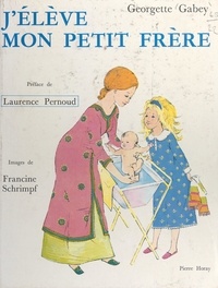 Georgette Gabey et Francine Schrimpf - J'élève mon petit frère - Journal d'une grande sœur.