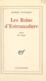Robert Levesque - Les Bains d'Estramadure - Récits de voyage.