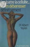 Albert Yayon - Combattre la cellulite... et s'en débarrasser définitivement.