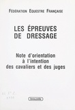 Christian Carde et Pierre Chambry - Les épreuves de dressage - Notes d'orientation à l'intention des cavaliers et des juges.