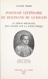 Claude Tixier et Charles Cuvelier - Portrait littéraire de Bertrand Du Guesclin - Le héros Bertrand, son entrée sur la scène épique : étude sur l'œuvre de Charles Cuvelier, trouvère du XIVe siècle.