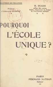 Hippolyte Ducos et Edouard Herriot - Pourquoi l'école unique ?.