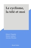 Robert Chapatte et Michel Audiard - Le cyclisme, la télé et moi.