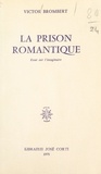 Victor Brombert - La prison romantique - Essai sur l'imaginaire.