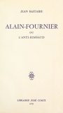 Jean Bastaire - Alain-Fournier - Ou L'anti-Rimbaud.