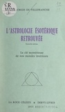 Georges de Villefranche - L'astrologie ésotérique retrouvée - La clé mystérieuse de nos mondes intérieurs.