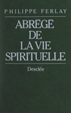 Philippe Ferlay - Abrégé de la vie spirituelle.
