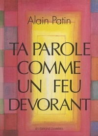 Alain Patin - Ta parole comme un feu dévorant.