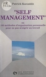 Patrick Korenblit - Self management - Ou 100 méthodes d'organisation personnelle pour ne pas m'aigrir au travail.